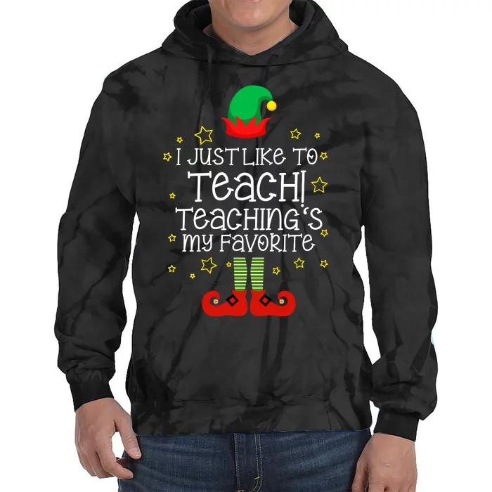 I Just Like To Teach, Teaching's My Favorite Elves Christmas Tie Dye Hoodie