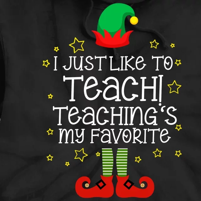 I Just Like To Teach, Teaching's My Favorite Elves Christmas Tie Dye Hoodie