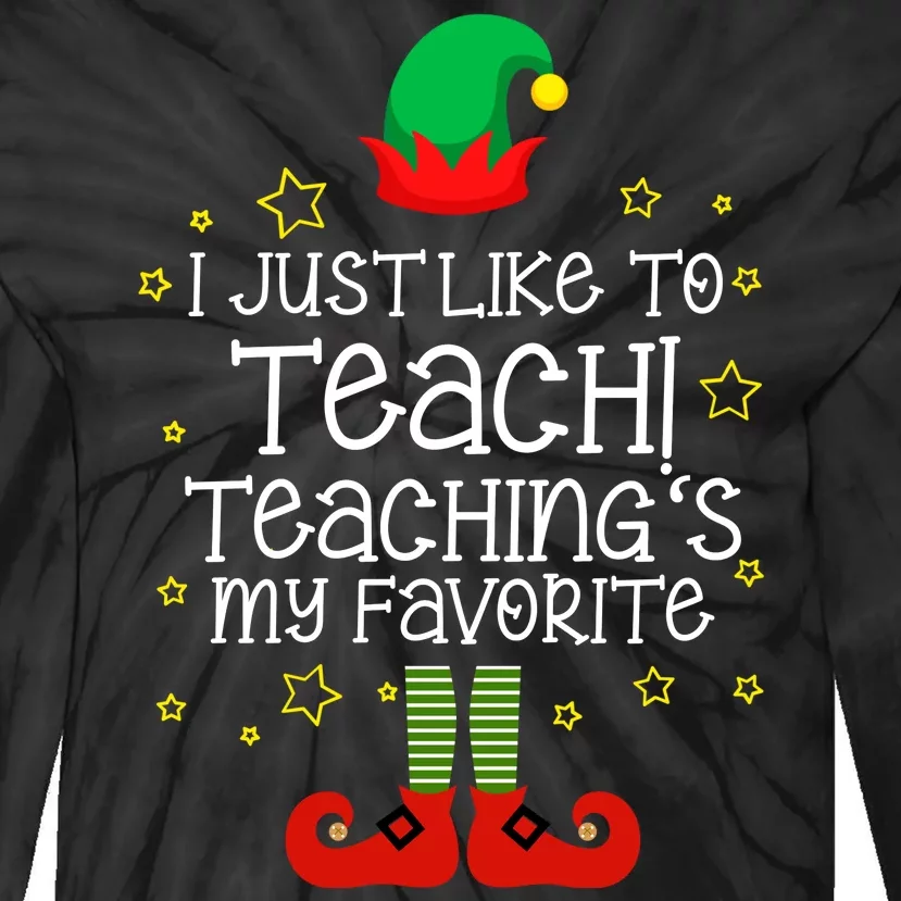 I Just Like To Teach, Teaching's My Favorite Elves Christmas Tie-Dye Long Sleeve Shirt