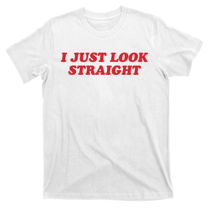 I Just Look Straight T-Shirt