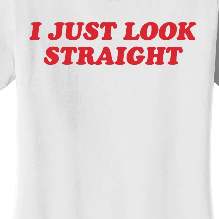 I Just Look Straight Women's T-Shirt