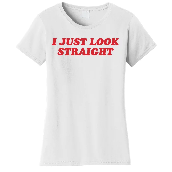 I Just Look Straight Women's T-Shirt