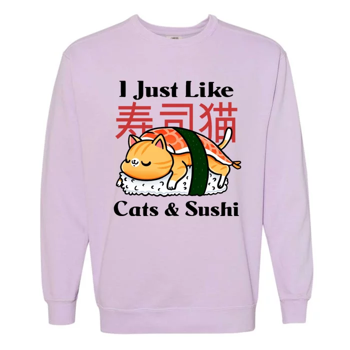 I Just Like Cats And Sushi Garment-Dyed Sweatshirt