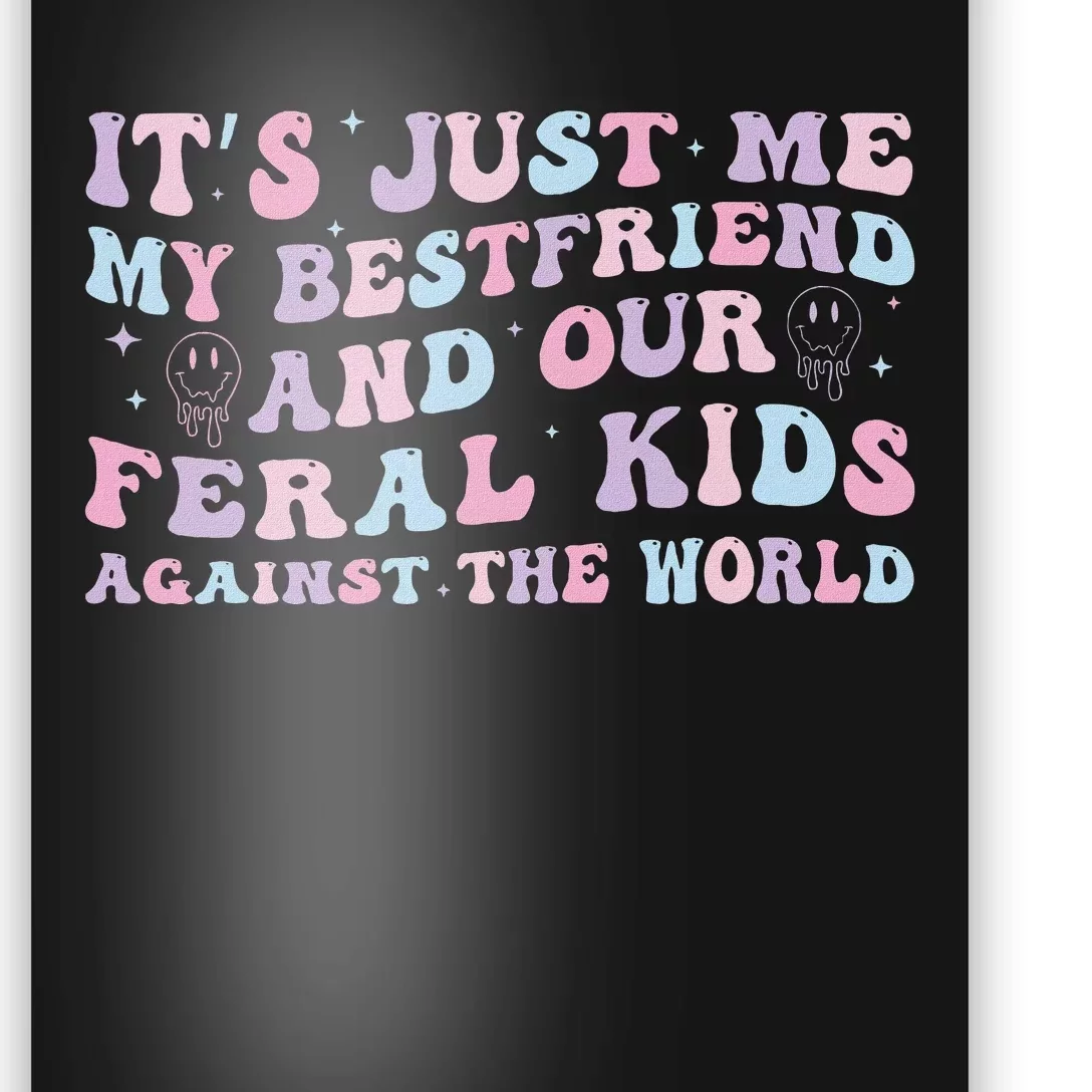 ItS Just Me My Bestfriend And Our Feral Against World Poster