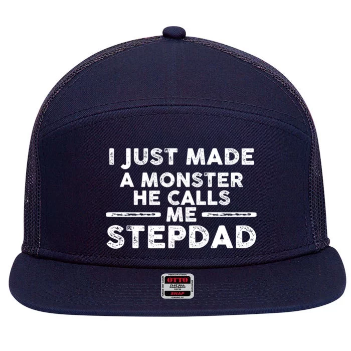 I Just Made A Monster He Calls Me Stepdad Stepdad Cute Gift 7 Panel Mesh Trucker Snapback Hat