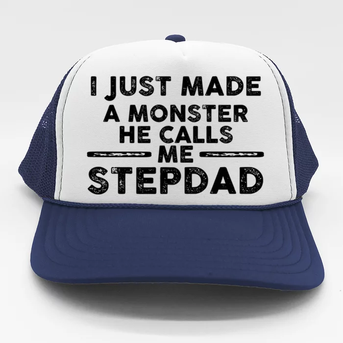 I Just Made A Monster He Calls Me Stepdad Stepdad Cute Gift Trucker Hat