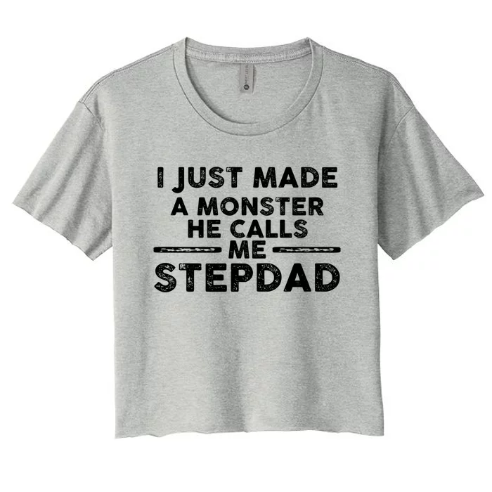 I Just Made A Monster He Calls Me Stepdad Stepdad Cute Gift Women's Crop Top Tee