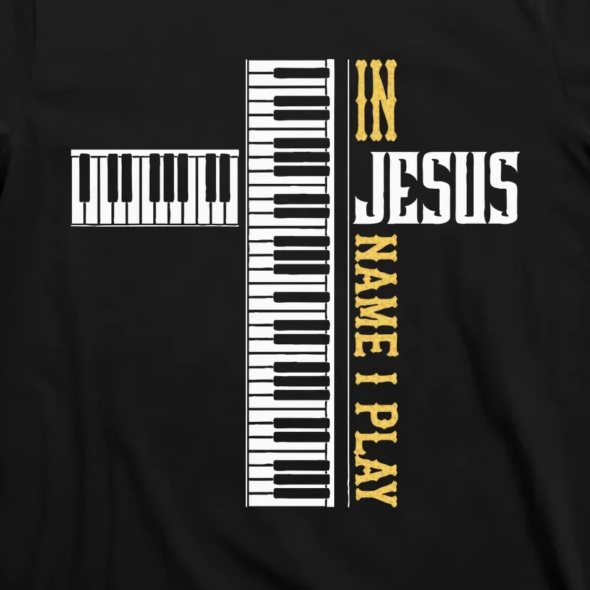 In Jesus Name I Play Christian Pianist Piano Lover T-Shirt