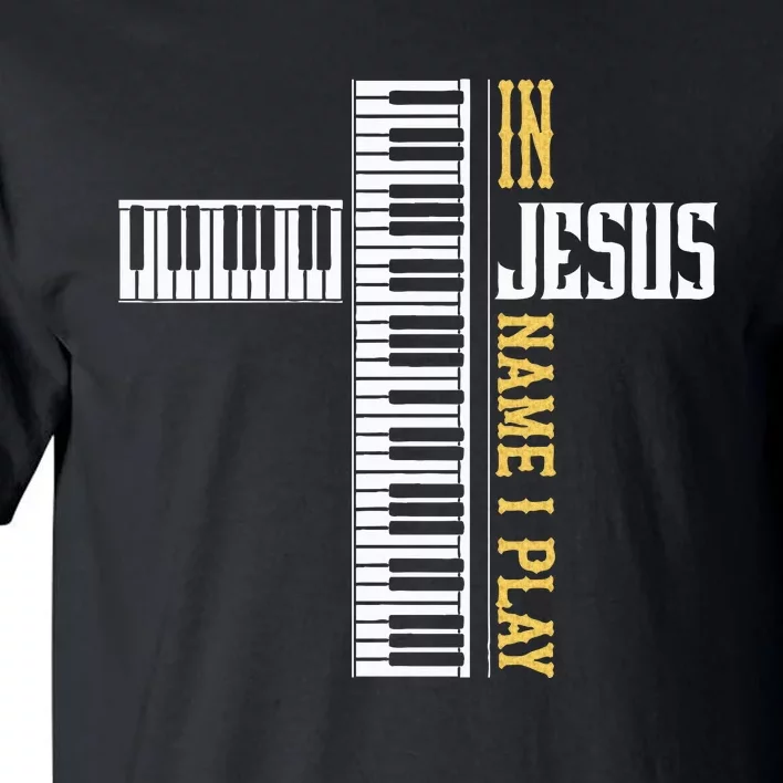 In Jesus Name I Play Christian Pianist Piano Lover Tall T-Shirt