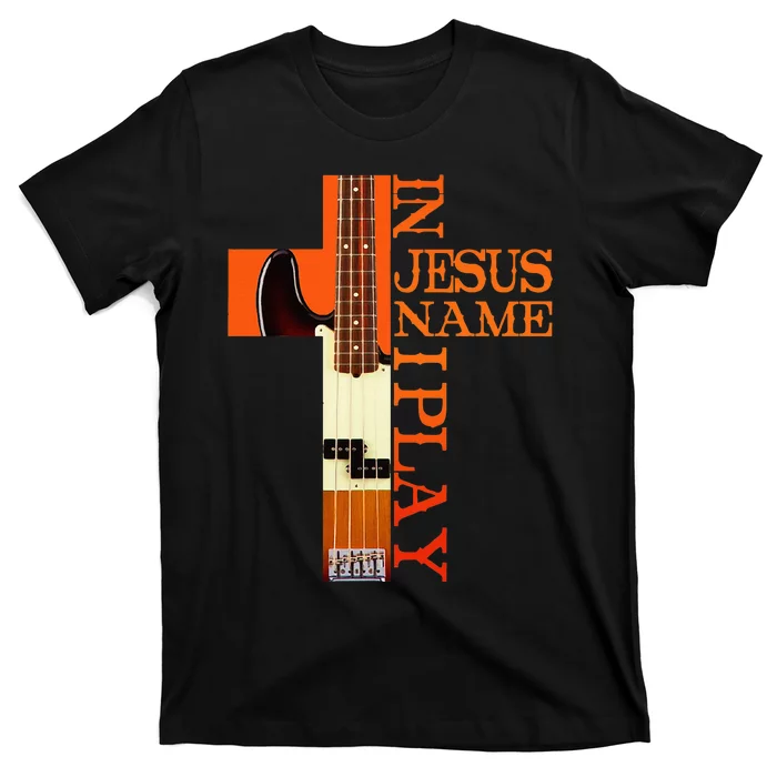 In Jesus Name I Play Bass T-Shirt