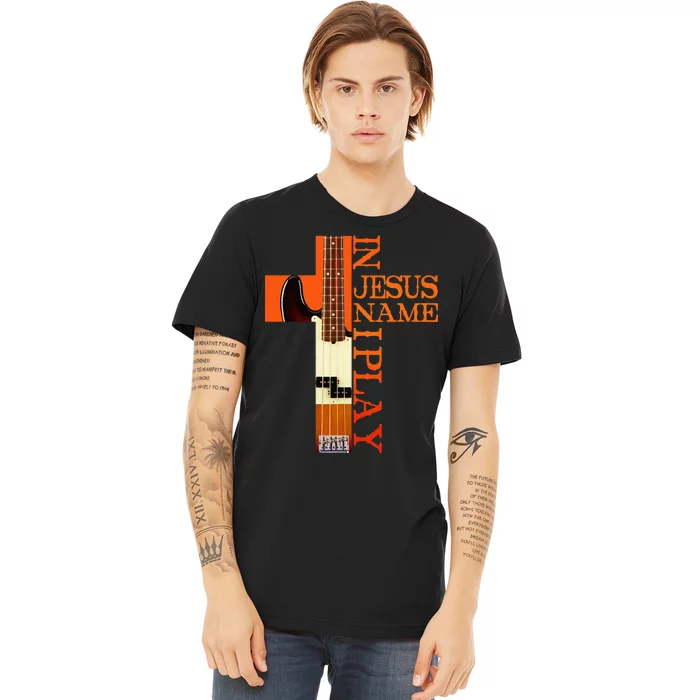 In Jesus Name I Play Bass Premium T-Shirt