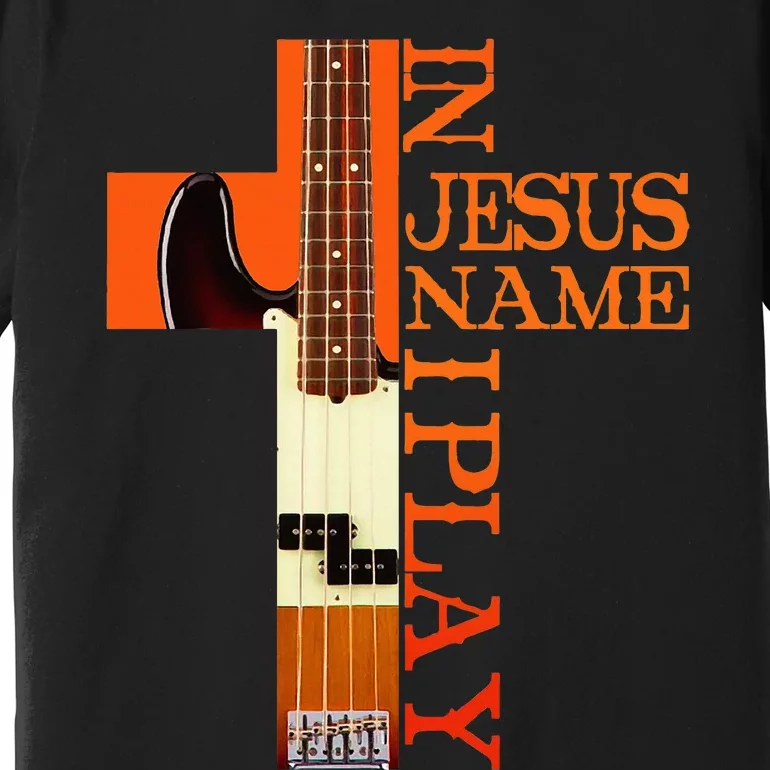 In Jesus Name I Play Bass Premium T-Shirt