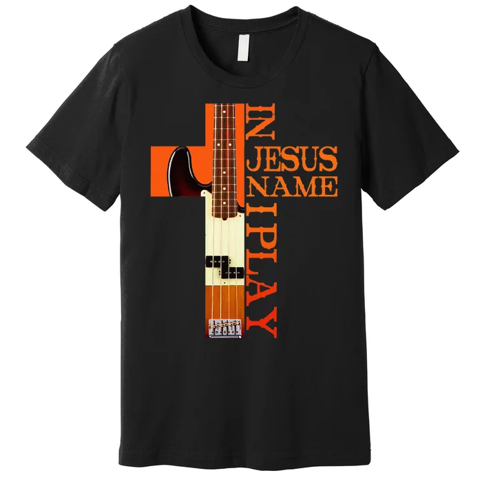 In Jesus Name I Play Bass Premium T-Shirt