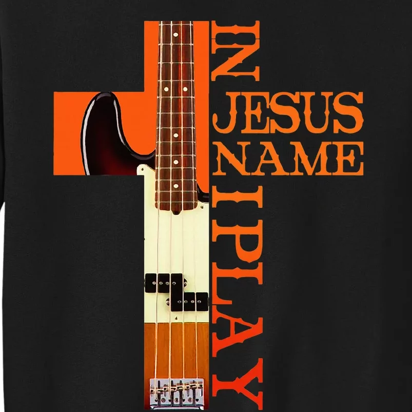 In Jesus Name I Play Bass Tall Sweatshirt