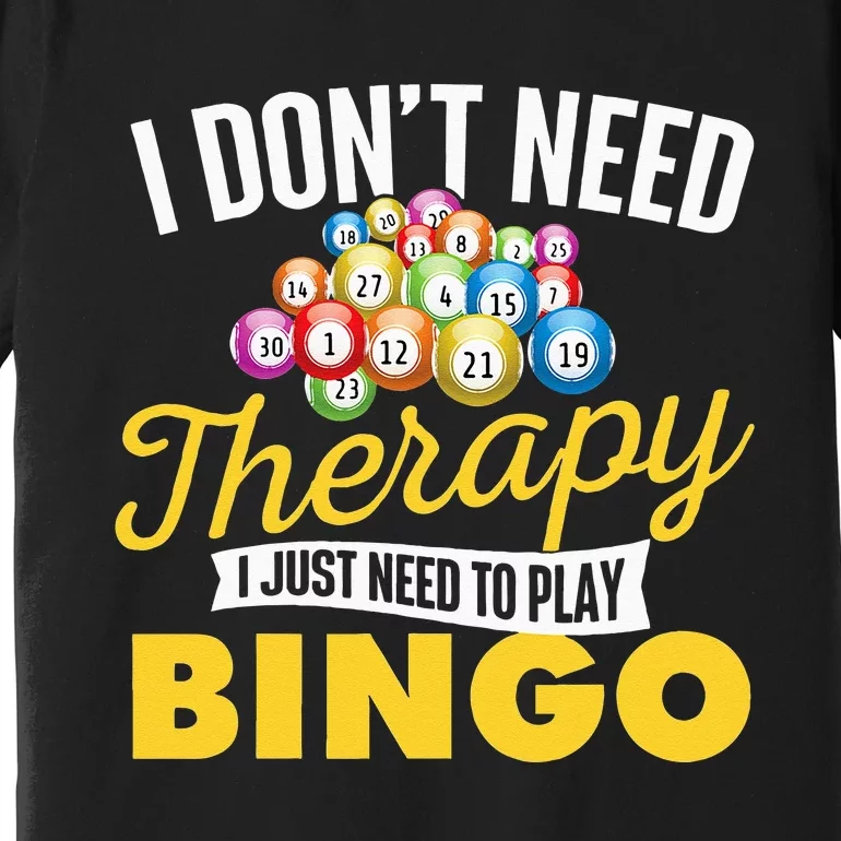 I Just Need To Play Bingo Bingo Lover Gambler Gambling Premium T-Shirt