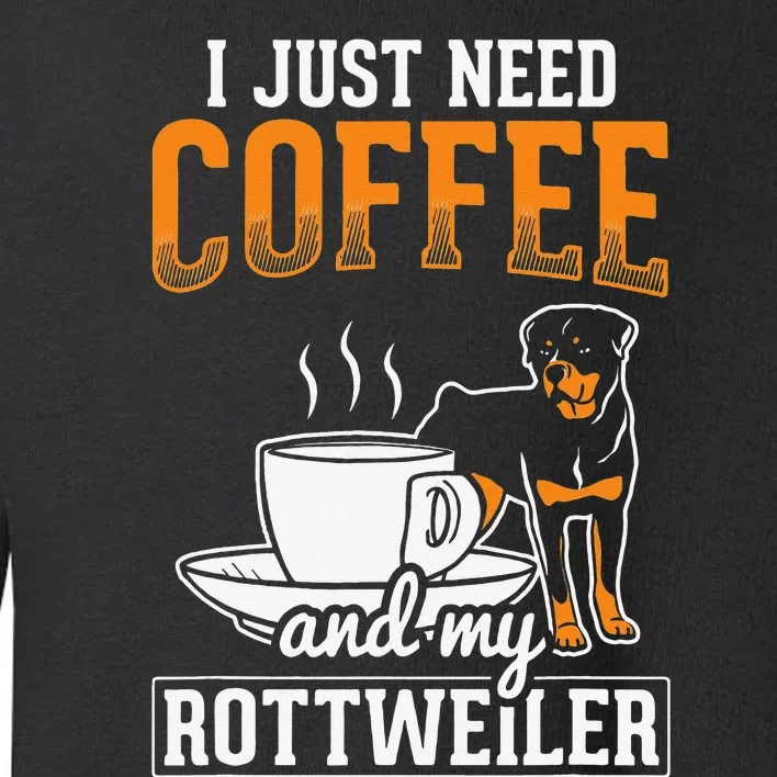 I Just Need Coffee and My Rottweiler Rottie Rott Pet Dog Toddler Sweatshirt