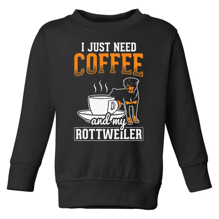 I Just Need Coffee and My Rottweiler Rottie Rott Pet Dog Toddler Sweatshirt