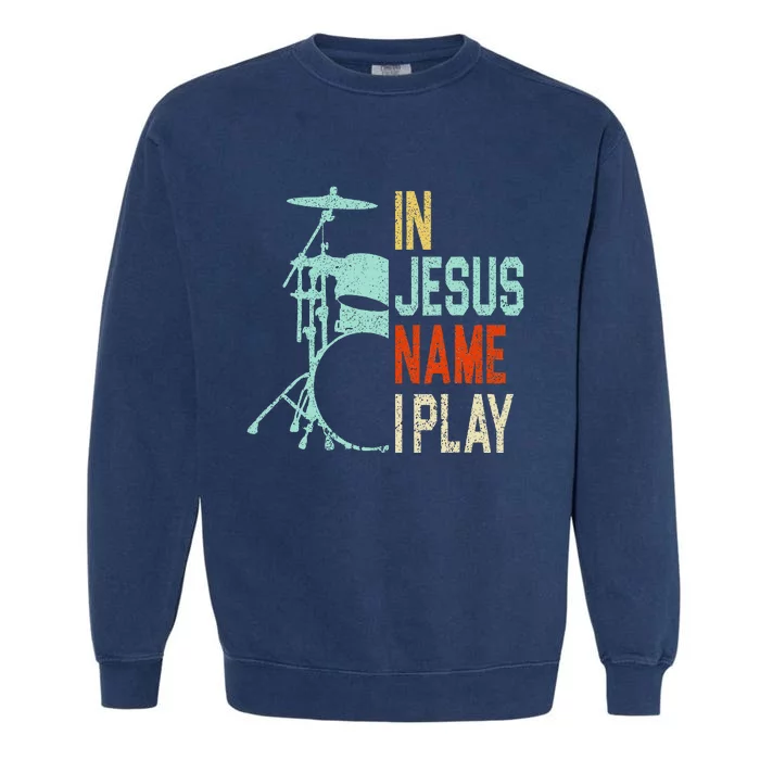 In Jesus Name I Play Music Drummer Garment-Dyed Sweatshirt