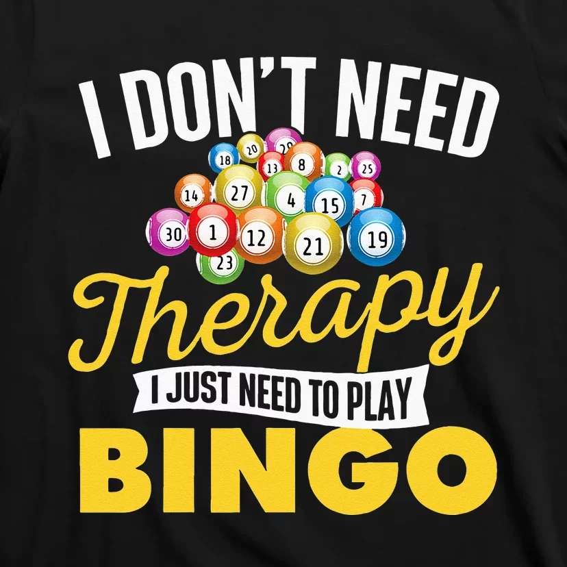 I Just Need To Play Bingo Bingo Lover Gambler Gambling T-Shirt