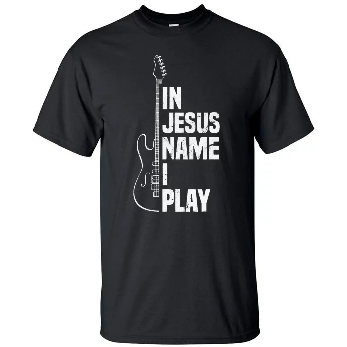 In Jesus Name I Play Guitar Christian Guitar Player Tall T-Shirt