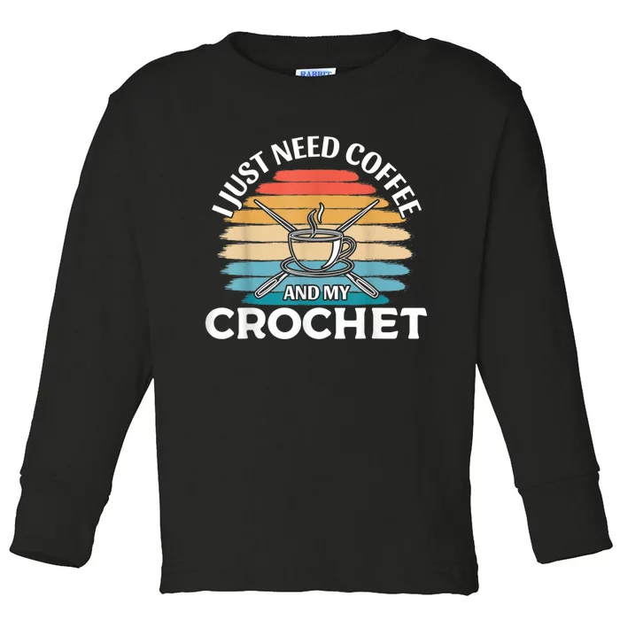 I Just Need Coffee And My Crochet Toddler Long Sleeve Shirt