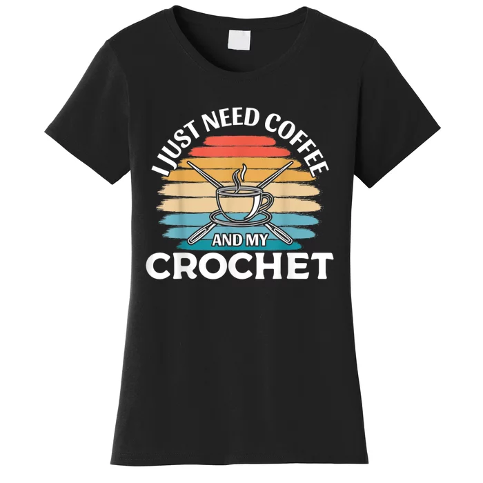 I Just Need Coffee And My Crochet Women's T-Shirt