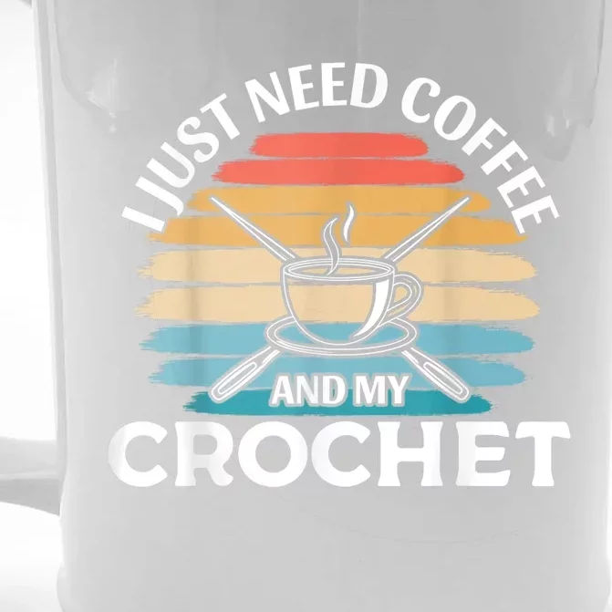 I Just Need Coffee And My Crochet Front & Back Beer Stein