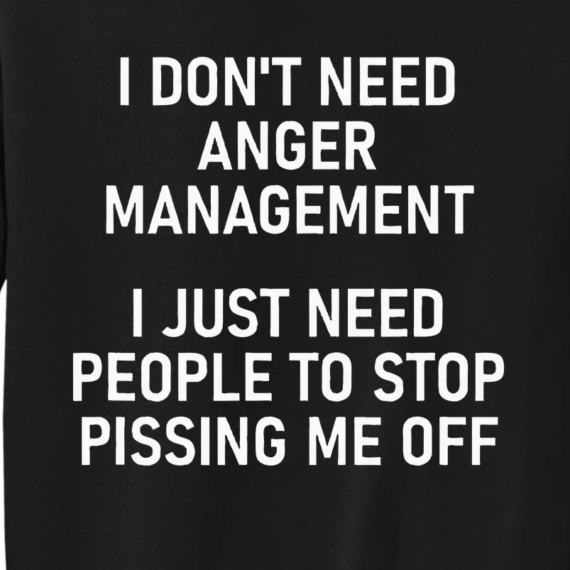 I Just Need People To Stop Pissing Me Off Funny Jokes Sweatshirt