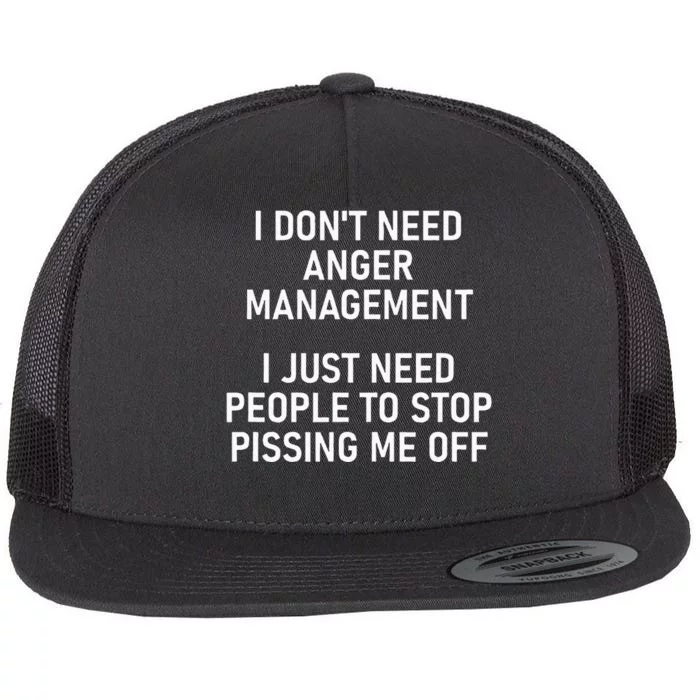 I Just Need People To Stop Pissing Me Off Funny Jokes Flat Bill Trucker Hat