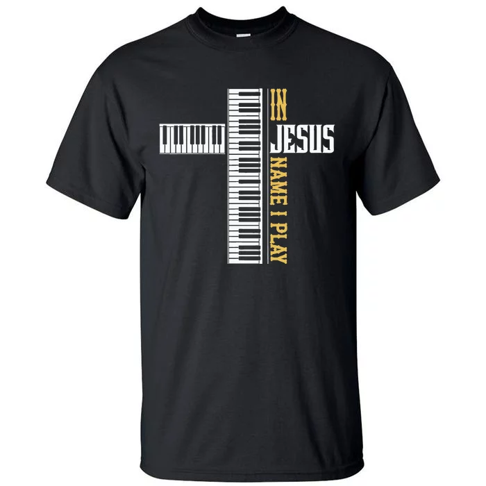 In Jesus Name I Play Christian Pianist Piano Lover Tall T-Shirt