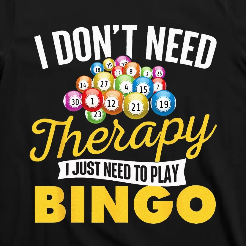 I Just Need To Play Bingo Bingo Lover Gambler Gambling T-Shirt