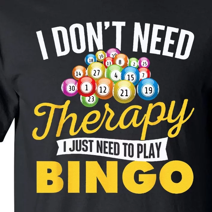 I Just Need To Play Bingo Bingo Lover Gambler Gambling Tall T-Shirt