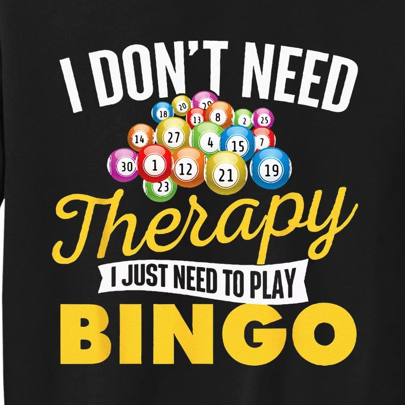 I Just Need To Play Bingo Bingo Lover Gambler Gambling Tall Sweatshirt