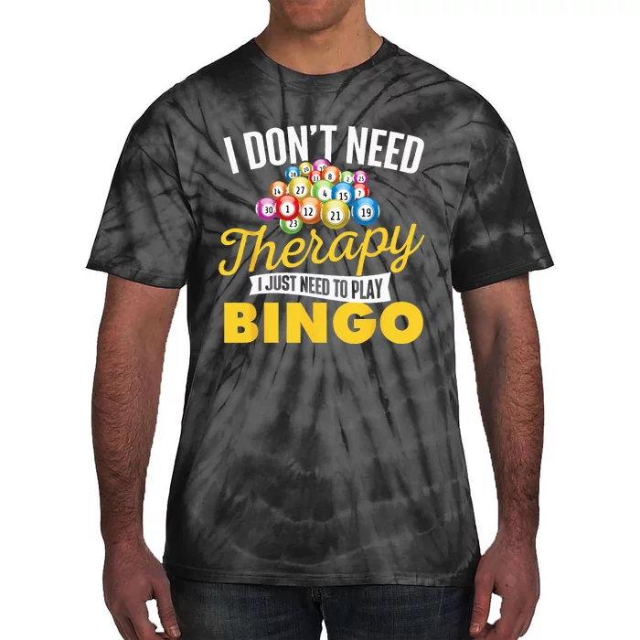 I Just Need To Play Bingo Bingo Lover Gambler Gambling Tie-Dye T-Shirt