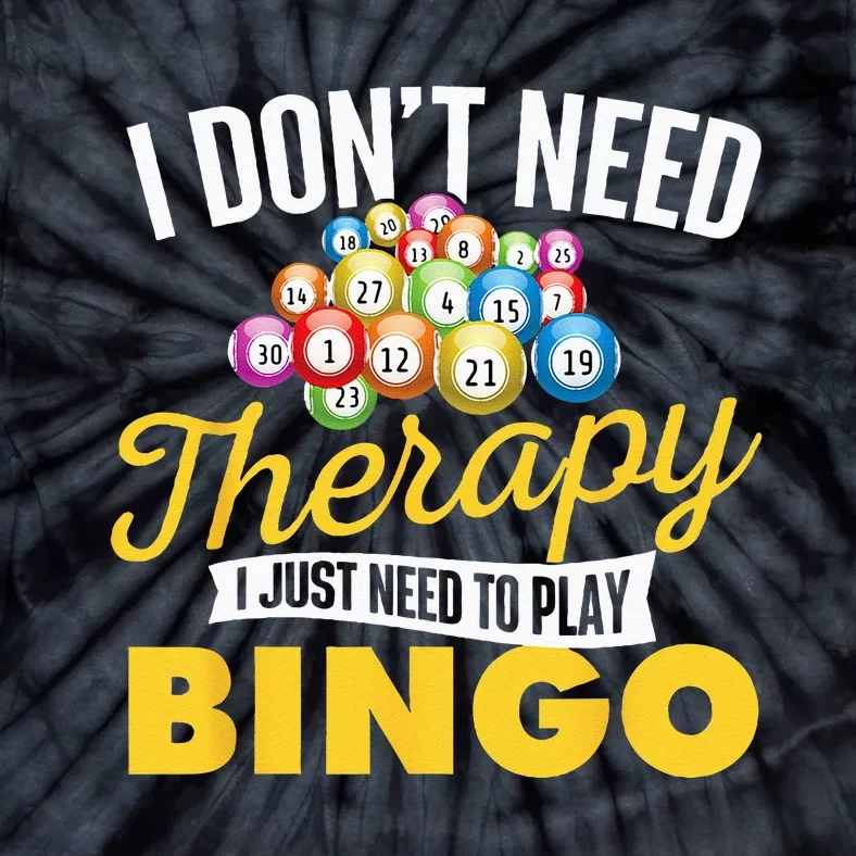 I Just Need To Play Bingo Bingo Lover Gambler Gambling Tie-Dye T-Shirt