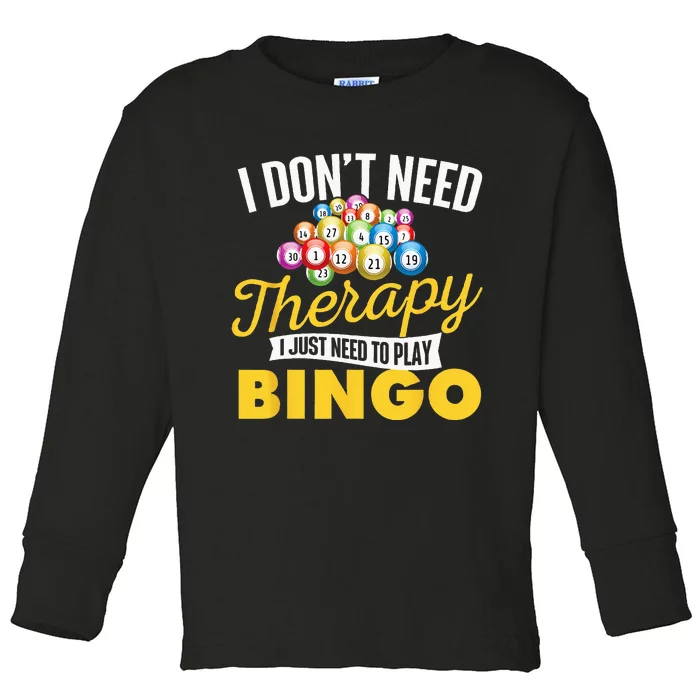 I Just Need To Play Bingo Bingo Lover Gambler Gambling Toddler Long Sleeve Shirt