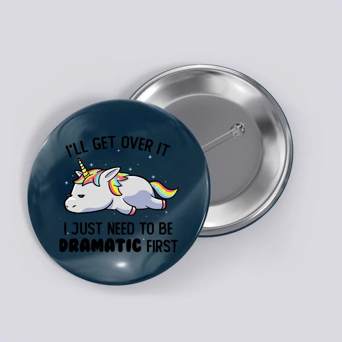 I Just Need To Be Dramatic Lazy Unicorn Button