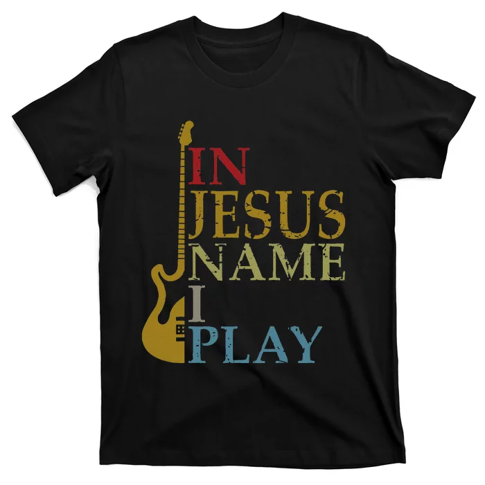 In Jesus Name I Play Guitar Christian Guitar Player T-Shirt