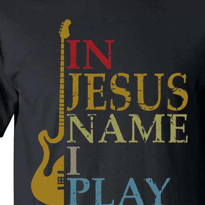 In Jesus Name I Play Guitar Christian Guitar Player Tall T-Shirt