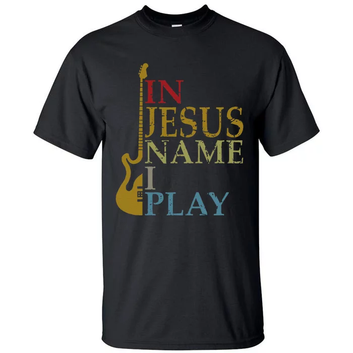 In Jesus Name I Play Guitar Christian Guitar Player Tall T-Shirt