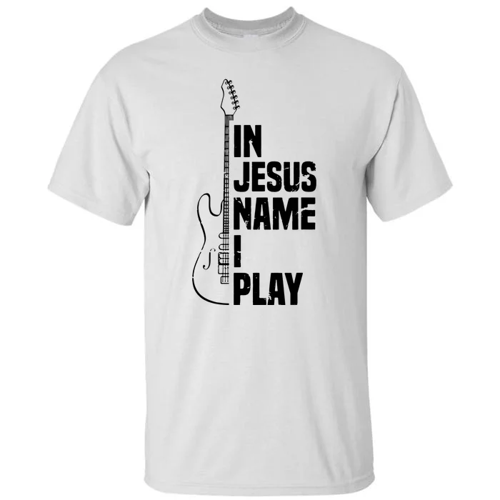 In Jesus Name I Play Guitar Christian Guitar Player Tall T-Shirt