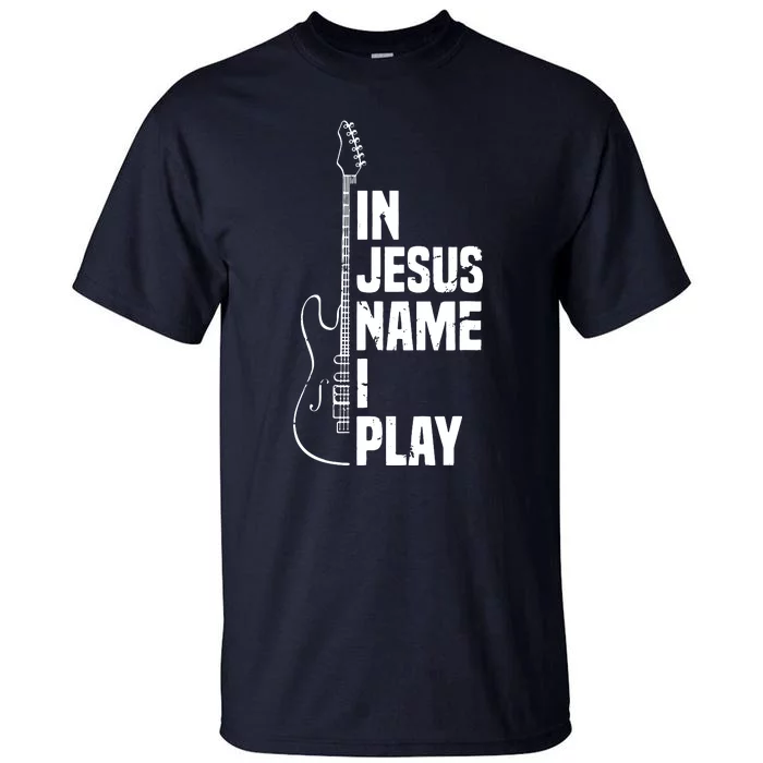 In Jesus Name I Play Guitar Christian Guitar Player Tall T-Shirt