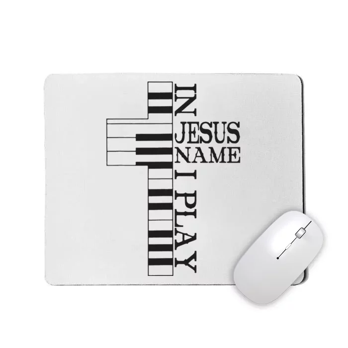 In Jesus Name I Play Christian Pianist Piano Lover Mousepad