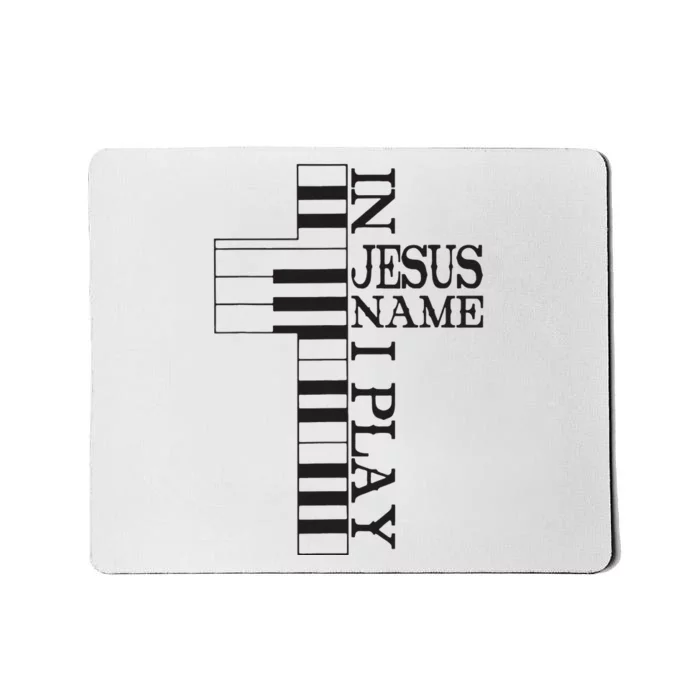 In Jesus Name I Play Christian Pianist Piano Lover Mousepad