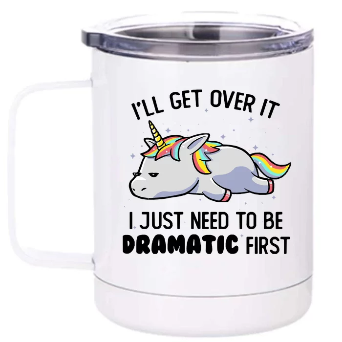 I Just Need To Be Dramatic Lazy Unicorn Gift Front & Back 12oz Stainless Steel Tumbler Cup