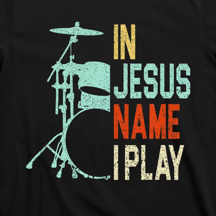 In Jesus Name I Play Drums Drumming Drummer Christian T-Shirt