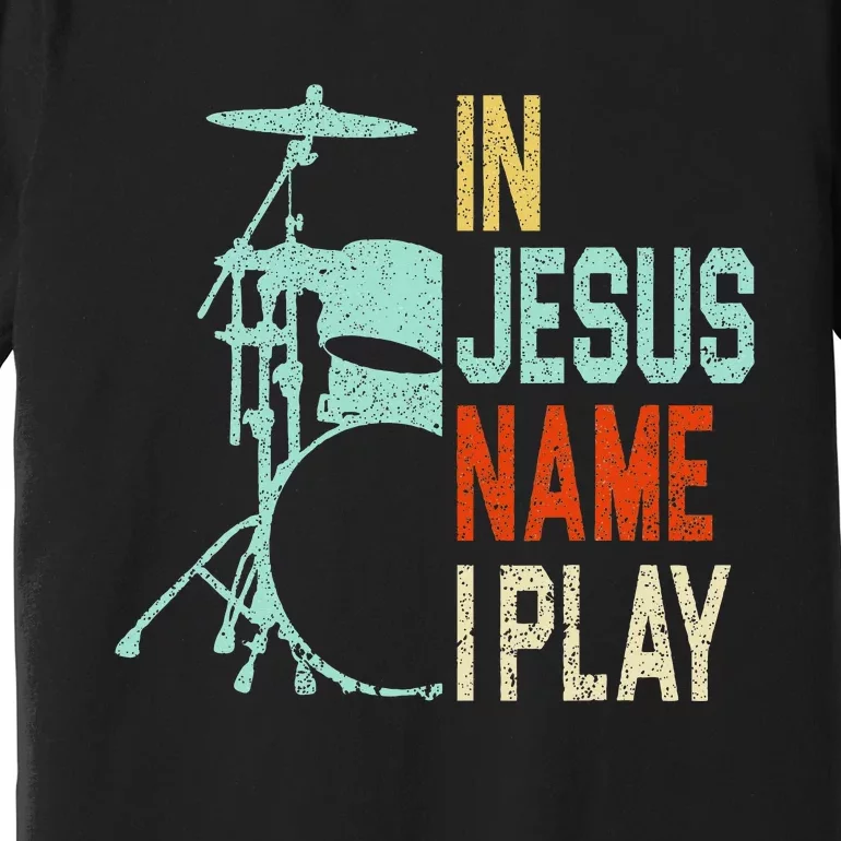 In Jesus Name I Play Drums Drumming Drummer Christian Premium T-Shirt