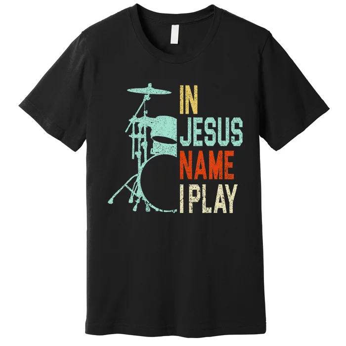 In Jesus Name I Play Drums Drumming Drummer Christian Premium T-Shirt