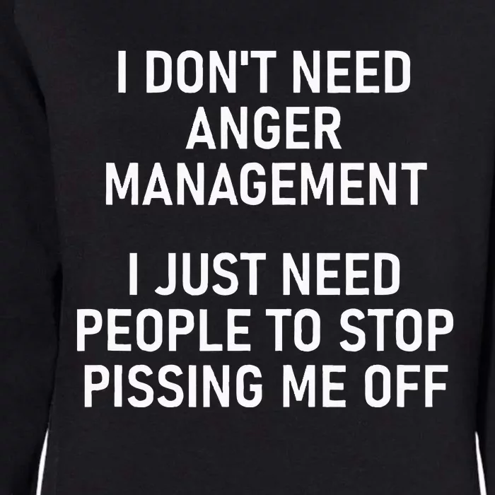 I Just Need People To Stop Pissing Me Off Funny Jokes Womens California Wash Sweatshirt