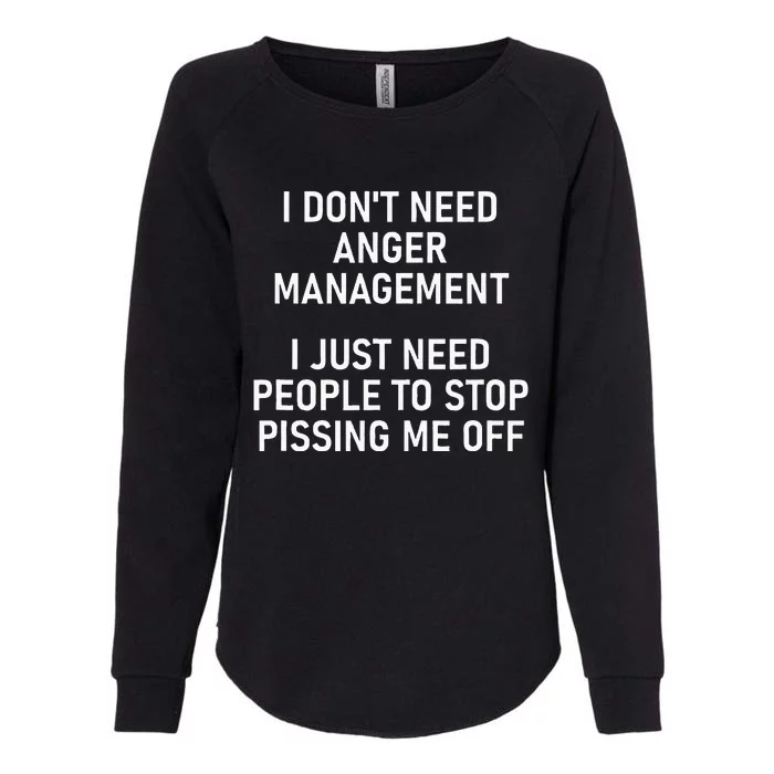 I Just Need People To Stop Pissing Me Off Funny Jokes Womens California Wash Sweatshirt